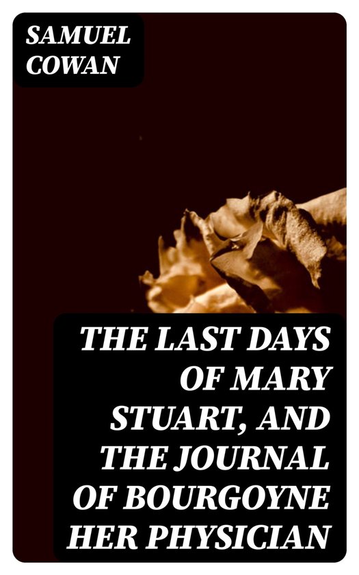 The Last Days of Mary Stuart, and the journal of Bourgoyne h ... - cover