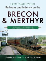 South Wales Valleys - Railways and Industry on the Brecon & Merthyr