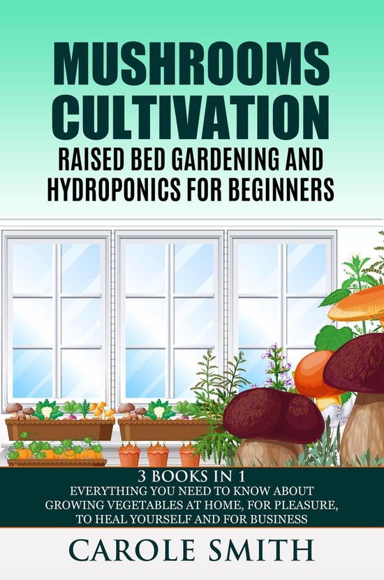 Gardening Mushrooms Cultivation,Raised Bed Gardening and Hydroponics