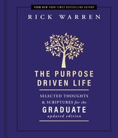 The Purpose Driven Life - The Purpose Driven Life Selected Thoughts and Scriptures for the Graduate