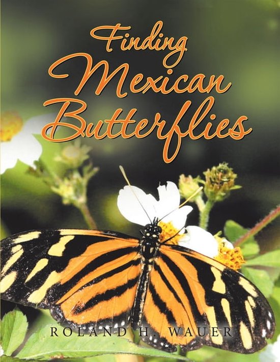 Finding Mexican Butterflies (ebook), Roland H. Wauer 9781669843047