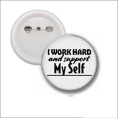 Button Met Speld 58 MM - I Work Hard And Support Myself