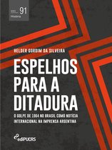 História 91 - Espelhos para a ditadura: o golpe de 1964 no Brasil como notícia internacional na imprensa Argentina