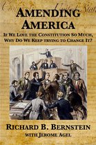 Amending America: If We Love the Constitution So Much, Why Do We Keep Trying to Change It?