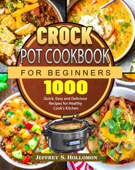 Crock Pot Cookbook for Beginners (ebook), Jeffrey S. Hollomon