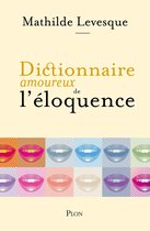 Dictionnaire amoureux - Dictionnaire amoureux de l'éloquence