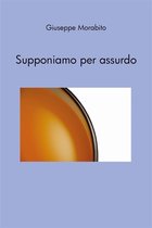 Supponiamo per assurdo