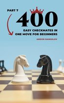 Chess Puzzles for Kids 7 - 400 Easy Checkmates in One Move for Beginners, Part 7