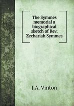 The Symmes memorial a biographical sketch of Rev. Zechariah Symmes