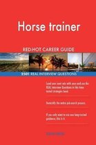 Horse Trainer Red-Hot Career Guide; 2501 Real Interview Questions
