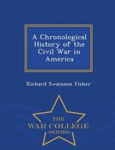A Chronological History of the Civil War in America - War College Series