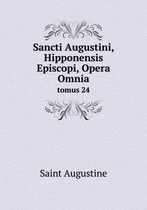 Sancti Augustini, Hipponensis Episcopi, Opera Omnia Tomus 24