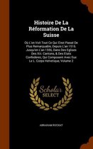 Histoire de La Reformation de La Suisse