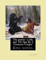 The Prairie: A Tale. By: J. Fenimore Cooper, and the Spy, By; J. Fenimore Cooper