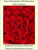 Roses: A Monograph on The Genus Rosa