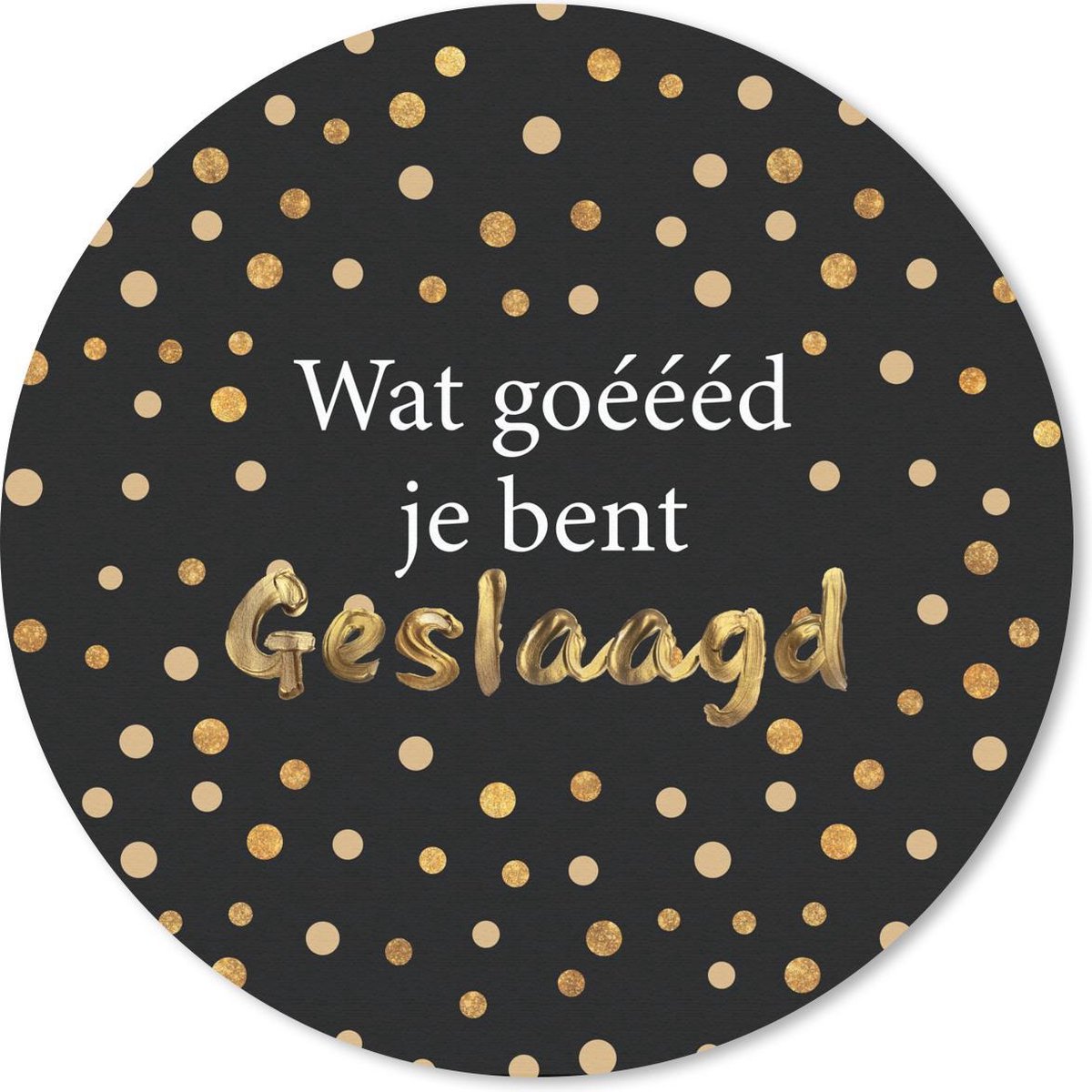 Muismat rond 20x20 cm - Mousepad 'Wat goéééd je bent geslaagd' - Spreuken - Quotes - Ronde muismatten