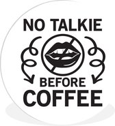 WallCircle - Wandcirkel ⌀ 120 - No talkie before coffee - Spreuken - Koffie - Quotes - Ronde schilderijen woonkamer - Wandbord rond - Muurdecoratie cirkel - Kamer decoratie binnen - Wanddecoratie muurcirkel - Woonaccessoires XXL