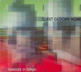 Tomcats In Tokyo - Sweet Gloomy Home (CD)