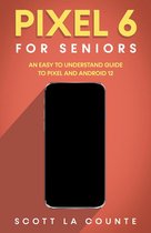 Pixel 6 For Seniors: An Easy to Understand Guide to Pixel and Android 12