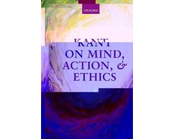 Kant on Mind, Action, and Ethics