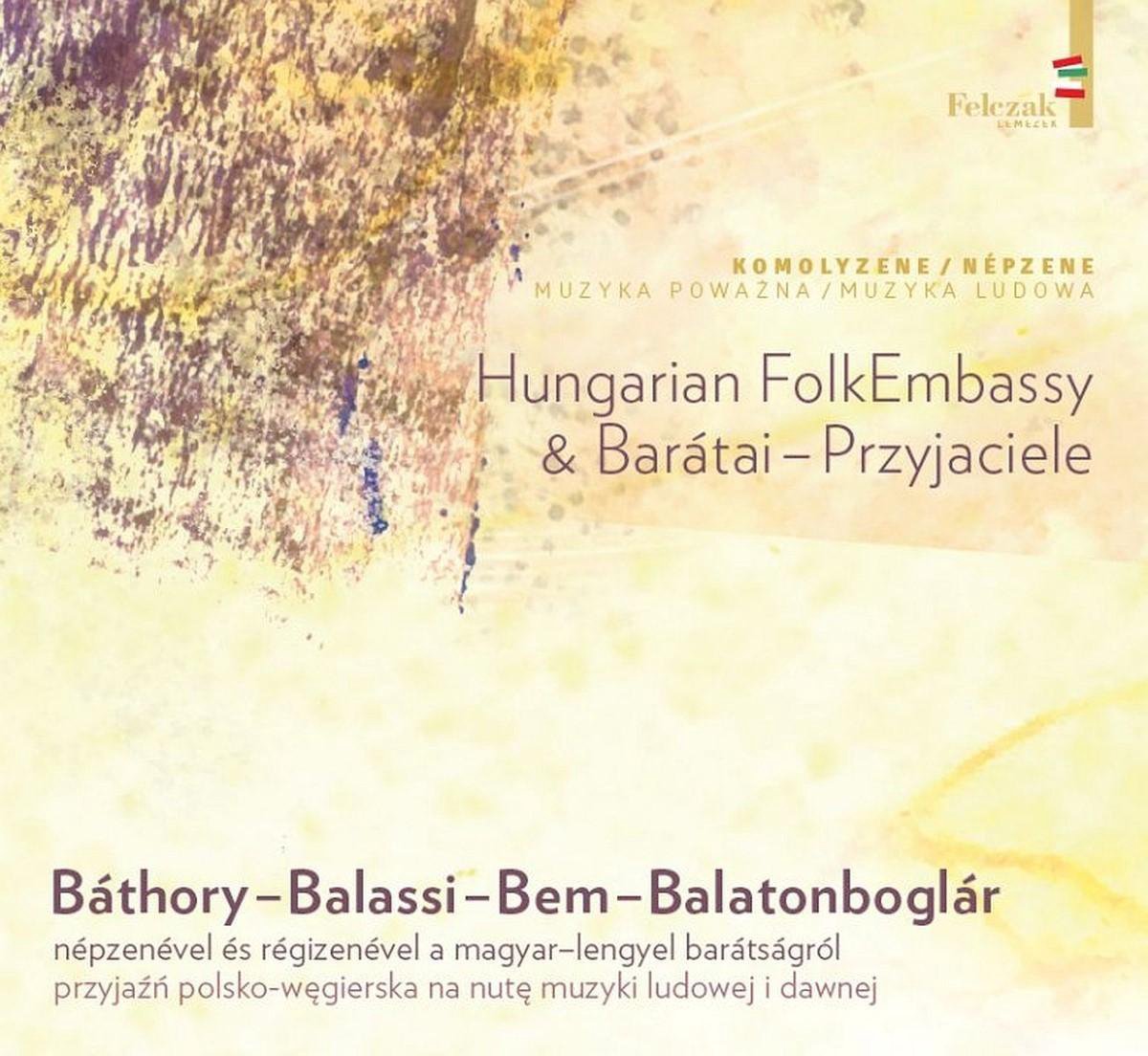 Hungarian FolkEmbassy & Barátai-Przyjaciele - Báthory - Balassi - Bem - Balatonboglár (CD)