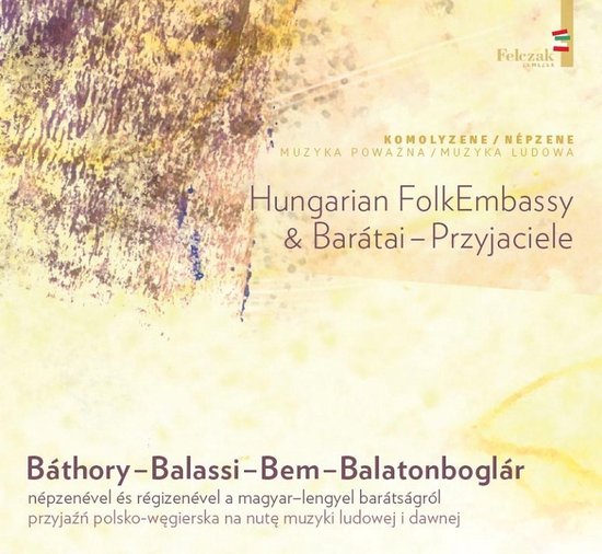 Hungarian FolkEmbassy & Barátai-Przyjaciele - Báthory - Balassi - Bem - Balatonboglár (CD)
