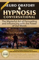 NEURO ORATORY SERIES. The Art of Public Speaking with Mastery 2 - Neuro Oratory & Conversational Hypnosis: The Masterful Art of Persuading and Influencing with the Power of Our Words