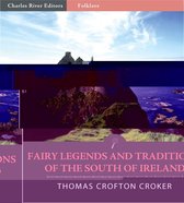 Fairy Legends and Traditions of the South of Ireland (Illustrated Edition)