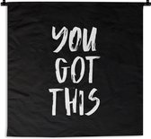 Wandkleed - Wanddoek - Spreuken - Quotes - You got this - 90x90 cm - Wandtapijt