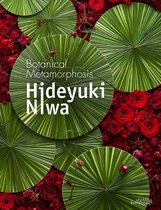 Hideyuki Niwa: Botanical Metamorphosis: Botanical Metamorphosis