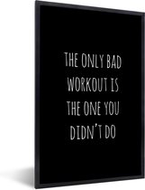 Fotolijst incl. Poster - Engelse quote "The only bad workout is the one you didn't do" tegen een zwarte achtergrond - 60x90 cm - Posterlijst