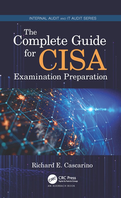Security, Audit and Leadership Series - The Complete Guide for CISA Examination Preparation