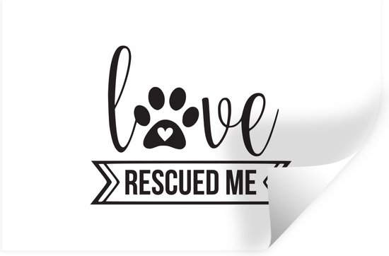 Muurstickers - Sticker Folie - Quotes - Spreuken - Hond - Love rescued me - 90x60 cm - Plakfolie - Muurstickers Kinderkamer - Zelfklevend Behang - Zelfklevend behangpapier - Stickerfolie