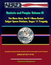 Rockets and People: Volume IV: The Moon Race, the N-1 Moon Rocket, Salyut Space Stations, Soyuz 11 Tragedy, Energiya-Buran Space Shuttle, plus Bonus 1967 American Report on Soviet Program (NASA SP-2011-4110)