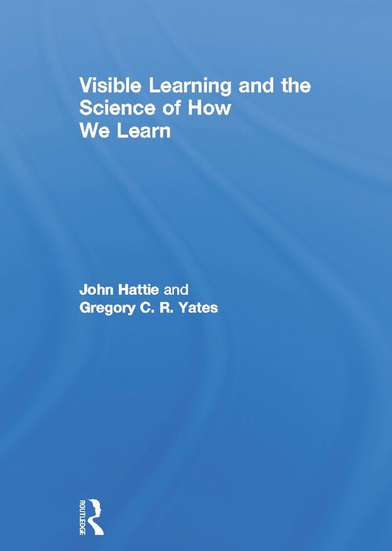 Titel: Visible Learning and the Science of How We Learn. Auteurs: John Hattie en Gregory C. R. Yates. Uitgever: Routledge.