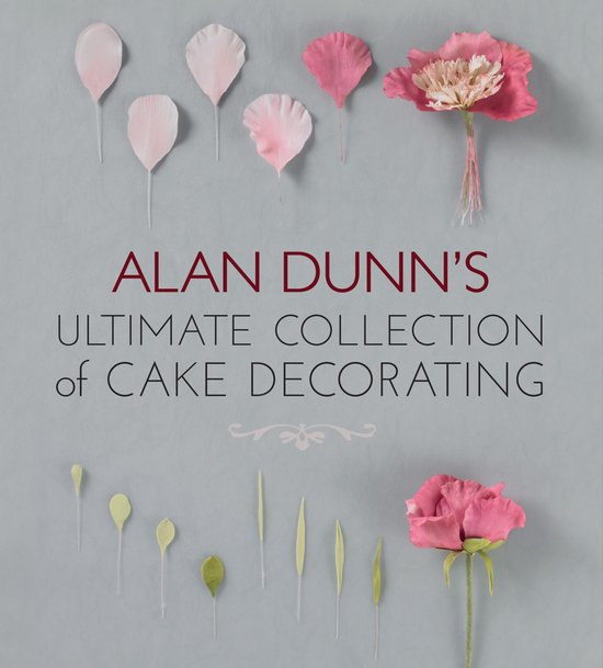 Alan Dunn's Ultimate Collection of Cake Decorating - cover