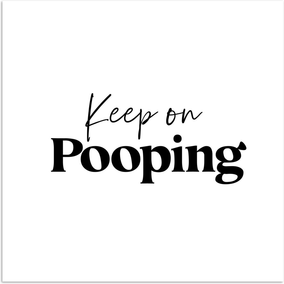 Poster 50x50 cm - Spreuken - Keep on pooping - Wit - Quotes - Posters - Wanddecoratie badk