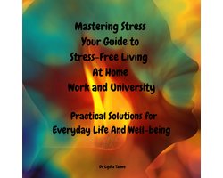 Mastering Stress: Your Self-Care Guide to Stress-Free Living at Home, Work, and University