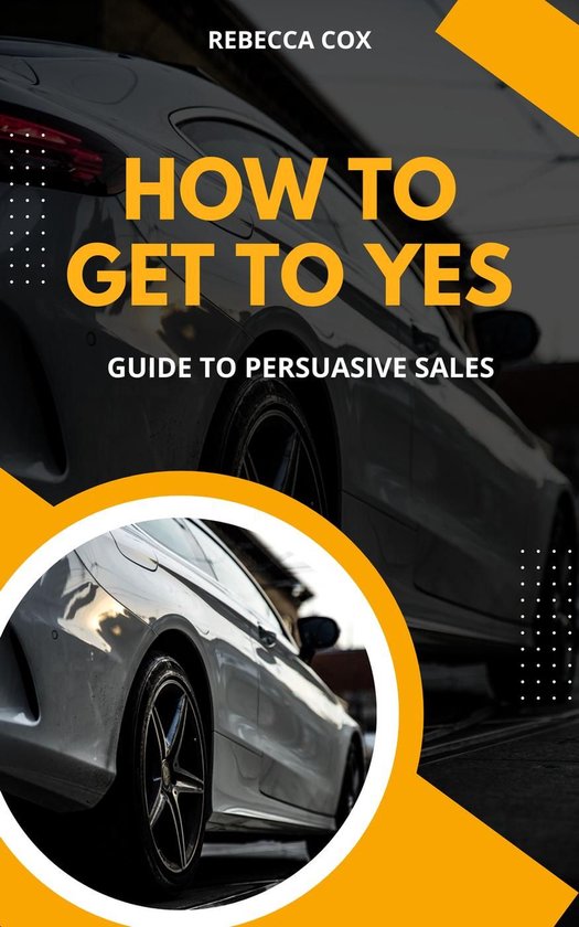 How To Get To Yes: Guide To Persuasive Sales - cover