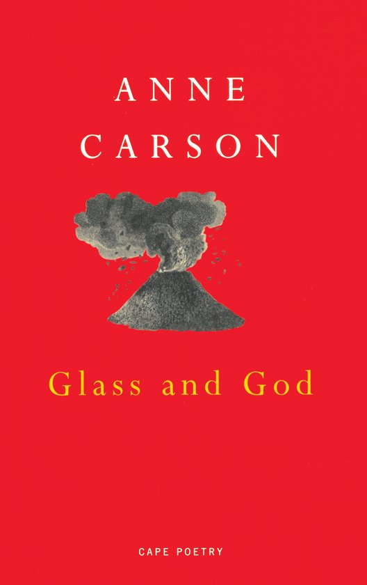 Boekkaft met rode achtergrond, met de titel 'Glass and God' door Anne Carson, en een illustratie van een vulkaanuitbarsting.