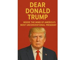 Dear Donald Trump: Inside The Mind of America’s Most Unconventional President