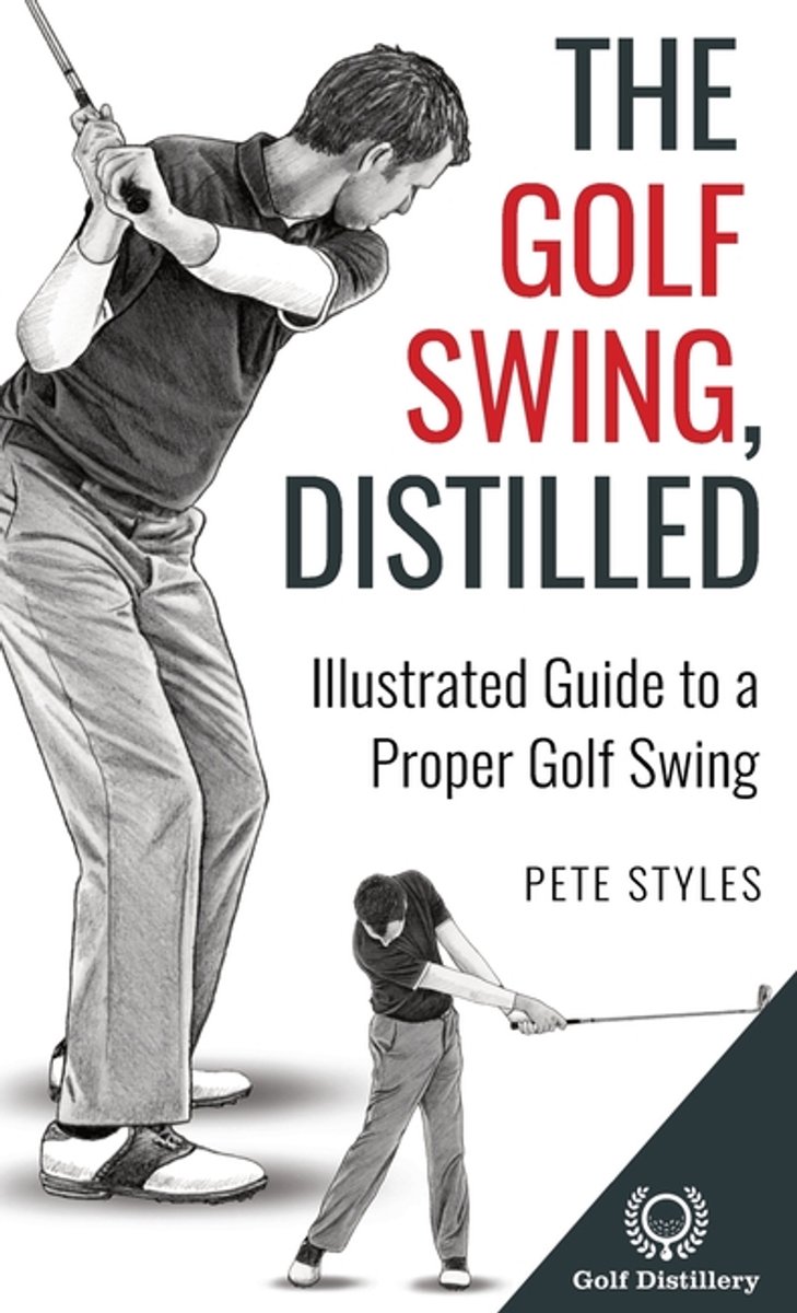 Golf, Distilled-the Golf Swing, Distilled van Pete Styles