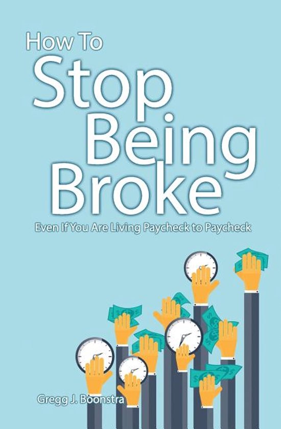 How To Stop Being Broke Even If You Are Living Paycheck to P ... - cover