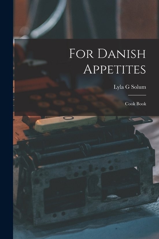 Boekcover: For Danish Appetites, door Lyla G Solum. Een kookboek.