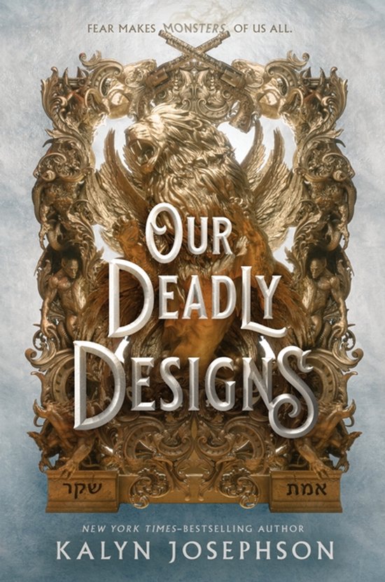 Boekcover met gouden leeuw, vleugels en 'Our Deadly Designs' in grote letters. Tekst: 'FEAR MAKES MONSTERS OF US ALL.', 'KALYN JOSEPHSON'.