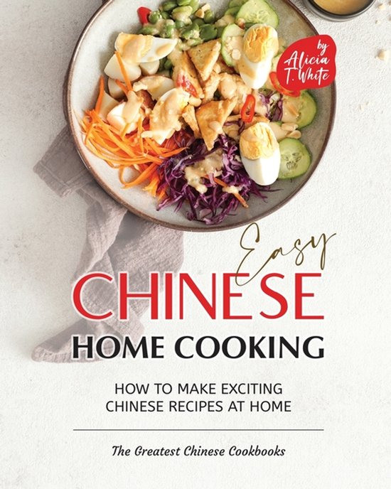 The Greatest Chinese Cookbooks- Easy Chinese Home Cooking