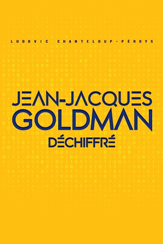 Couverture de livre avec fond jaune et code binaire. Titre "JEAN-JACQUES GOLDMAN DÉCHIFFRÉ".