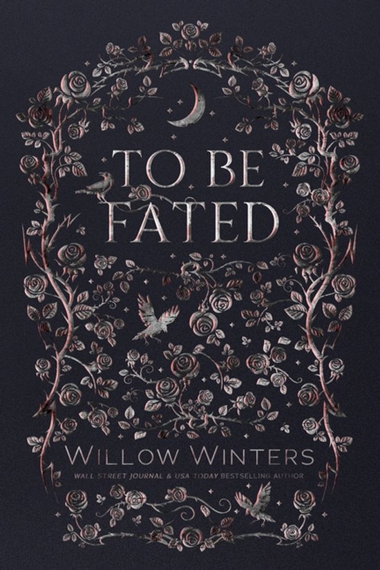 Boek 'To Be Fated' met een donkere rozen en ranken illustratie, een halve maan en vogels. Geschreven door Willow Winters.