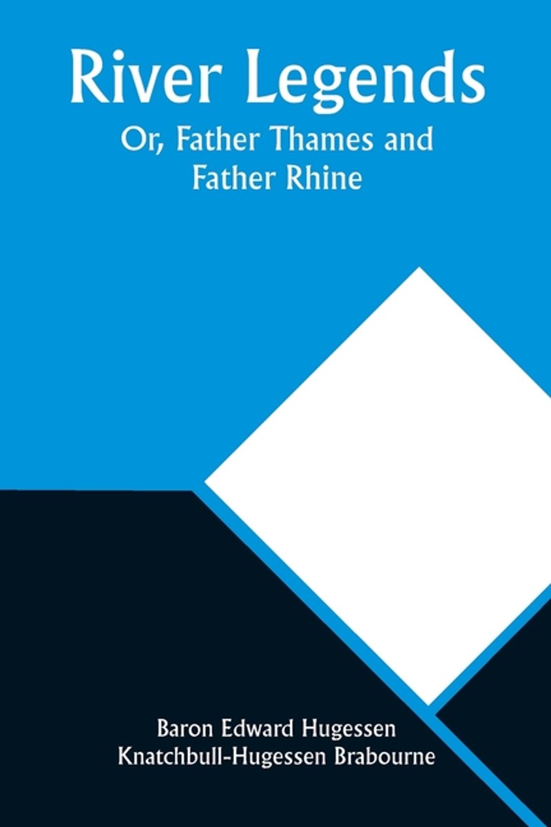 River Legends; Or, Father Thames And Father Rhine van Baron Edward Brabourne