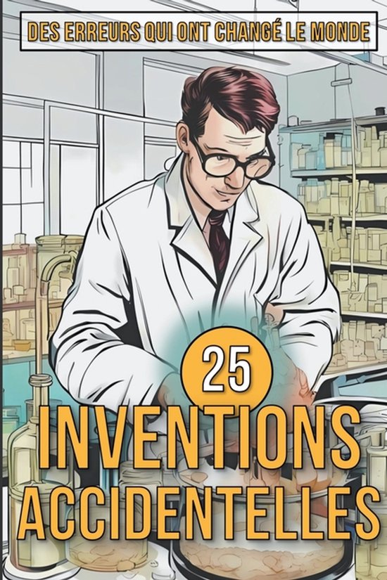 25 Inventions Accidentelles - Histoires surprenantes d'erreu ... - cover